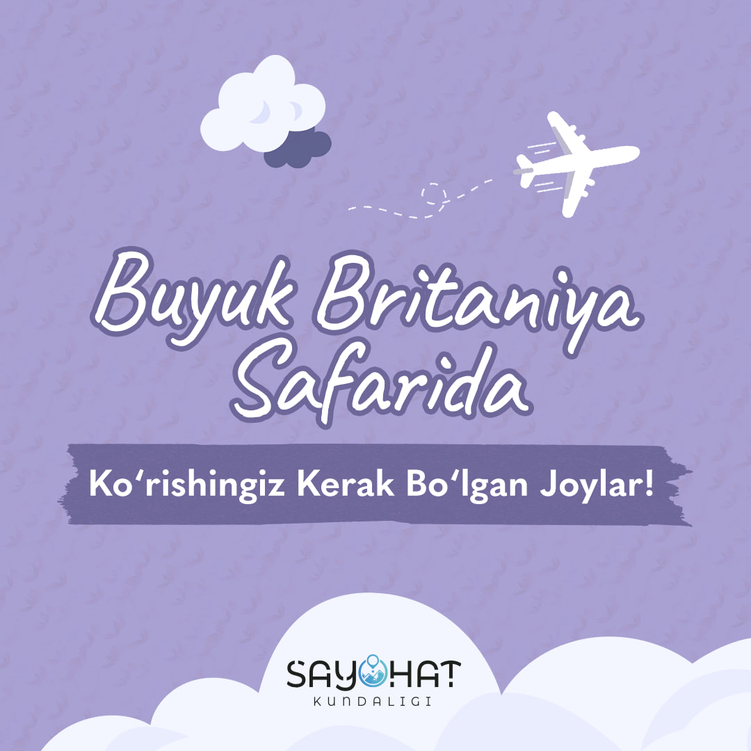 Buyuk Britaniya safarida borishingiz kerak bo‘lgan manzillar