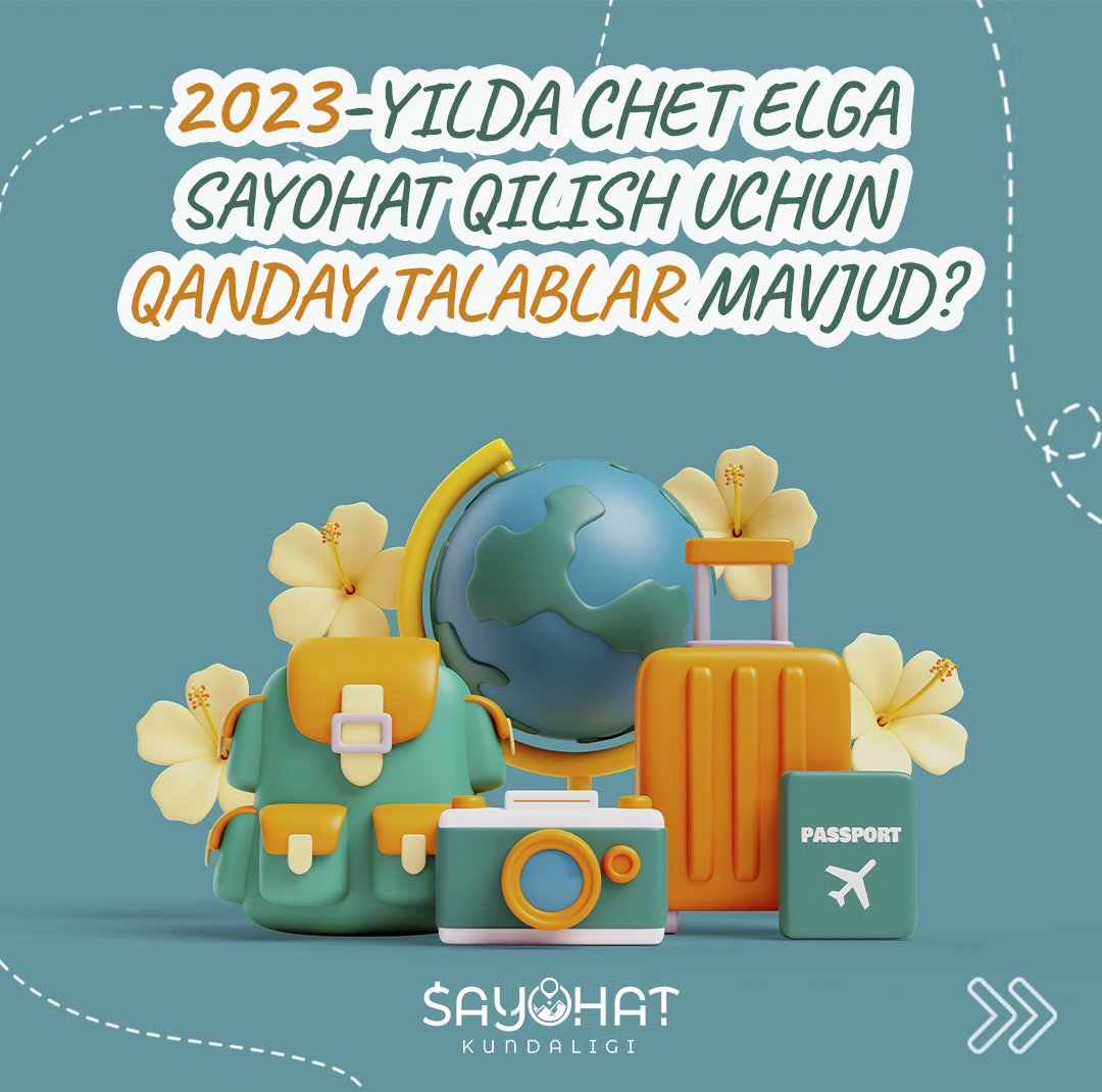 2023-yilda chet elga sayohat qilish uchun qanday talablar mavjud?🤔