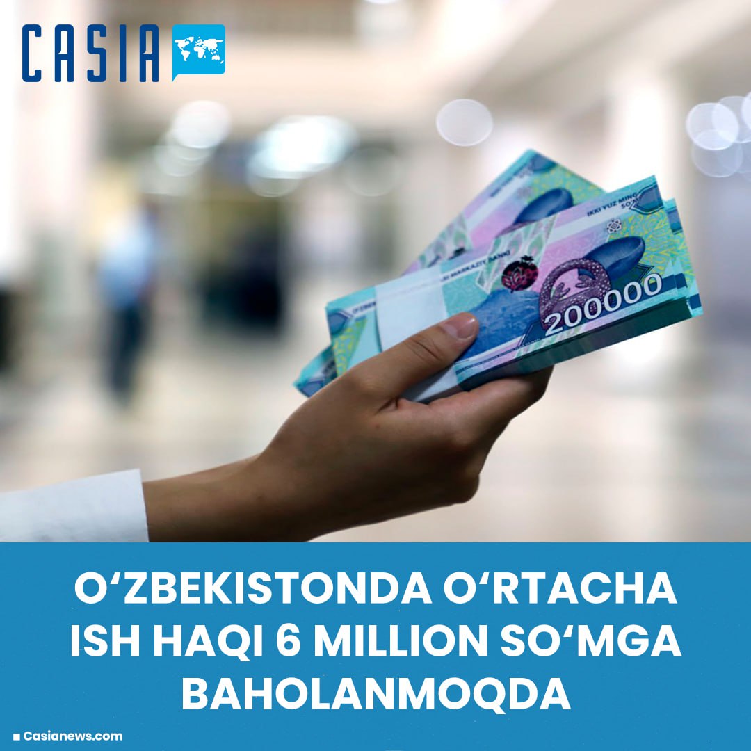 The average salary in Uzbekistan is estimated at 6 million soums.