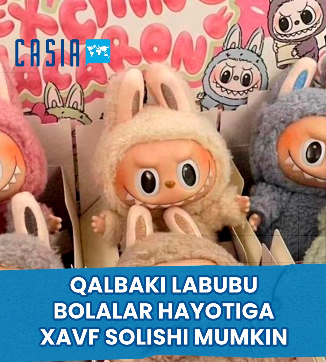 Qalbaki Labubu qo‘g‘irchoqlari bolalar hayotiga xavf soladi