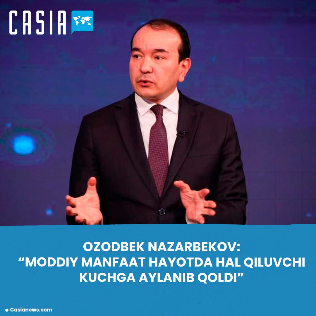 Ozodbek Nazarbekov: “Material gain has become the decisive force in life”