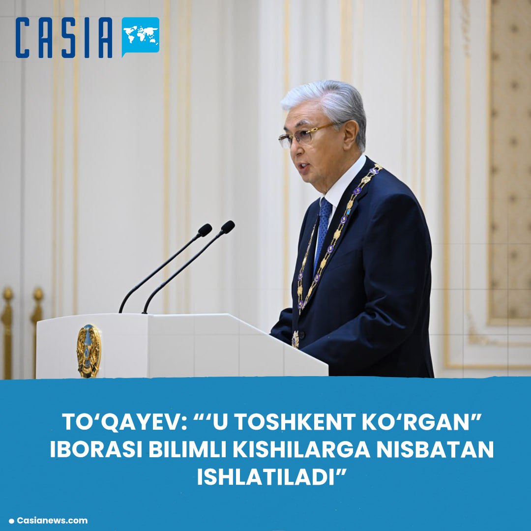Tokayev says the phrase “He has seen Tashkent” in Kazakhstan is used to describe educated and literate people