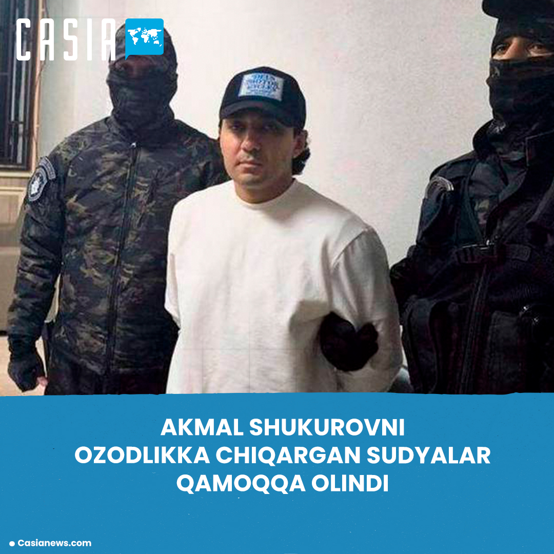 Akmal Shukurov case: judges who commuted the sentence were arrested