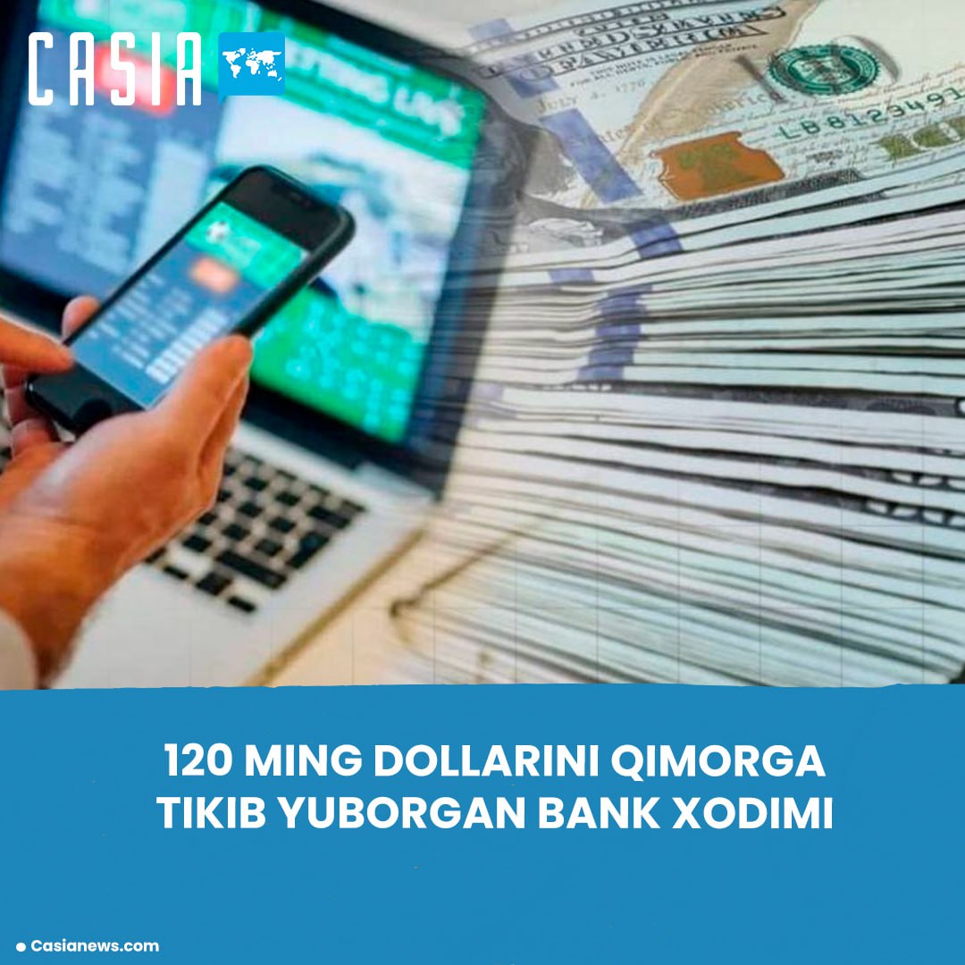 In Tashkent, a Bank Employee Spent $120,000 on Gambling