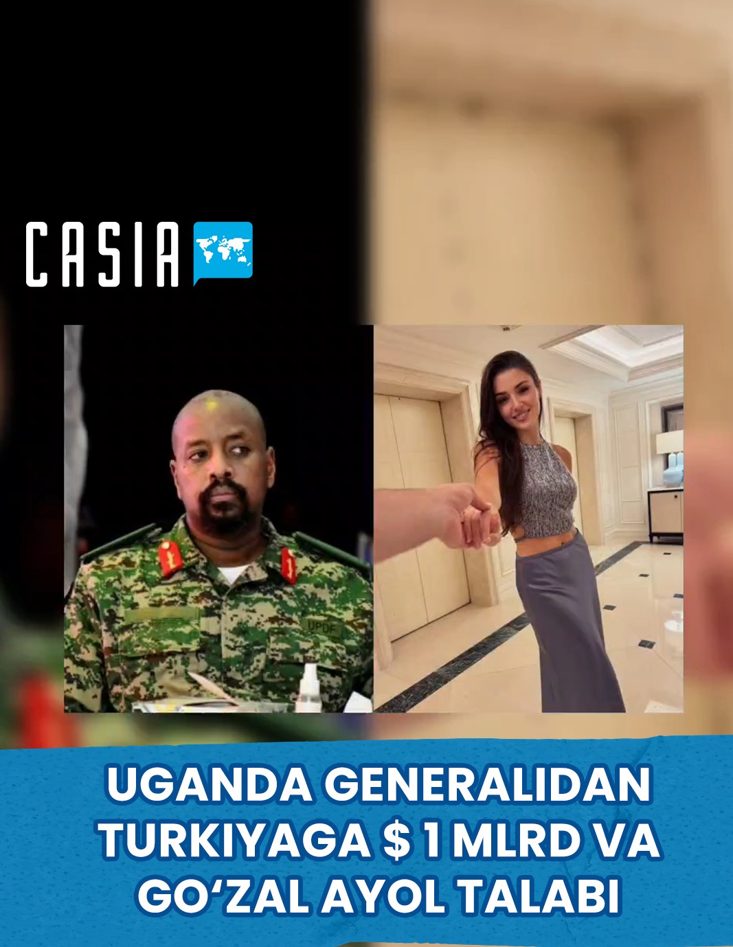 The son of Uganda’s president demanded $1 billion and the most beautiful woman from Turkey.