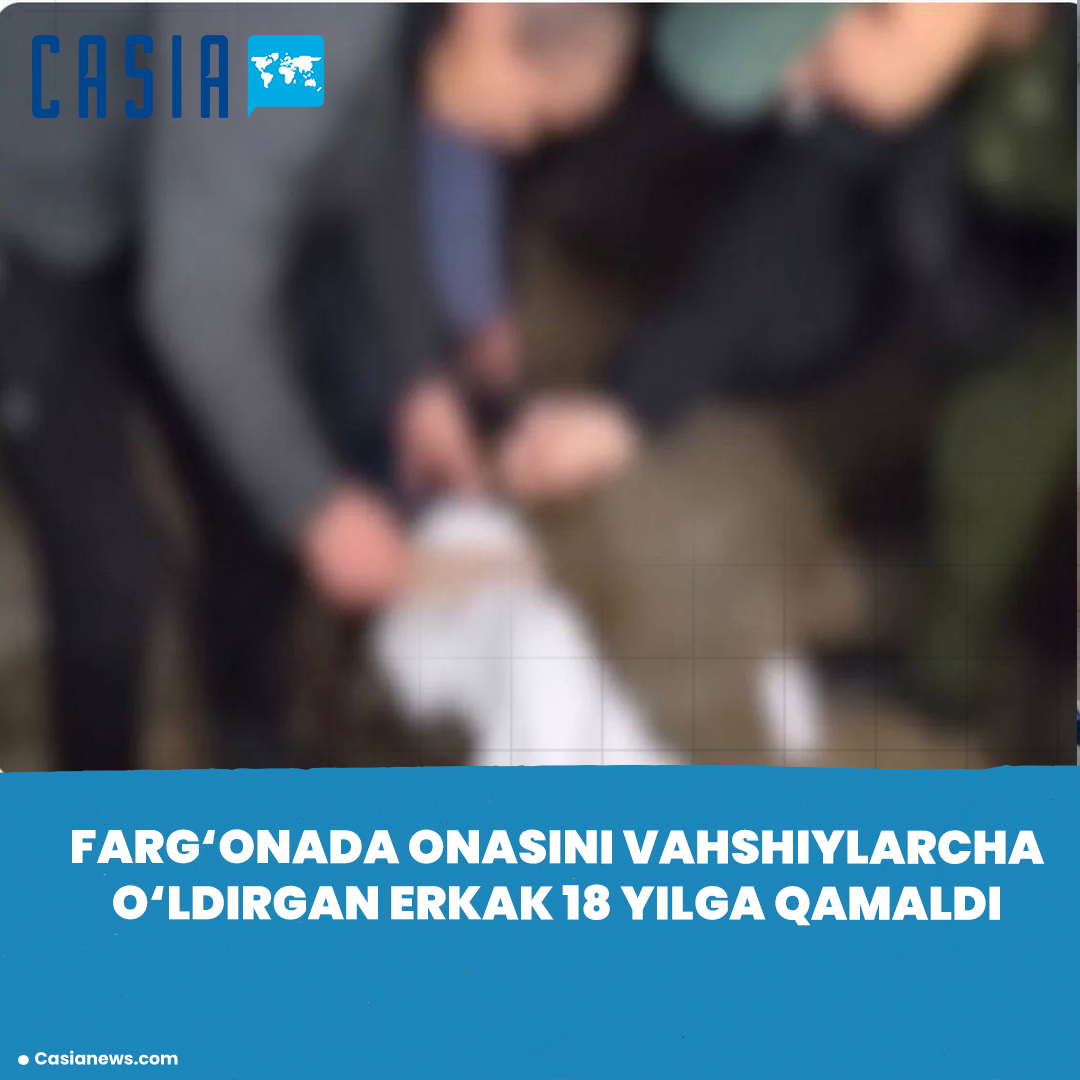 Man Sentenced to 18 Years for Brutal Murder of His Mother in Fergana