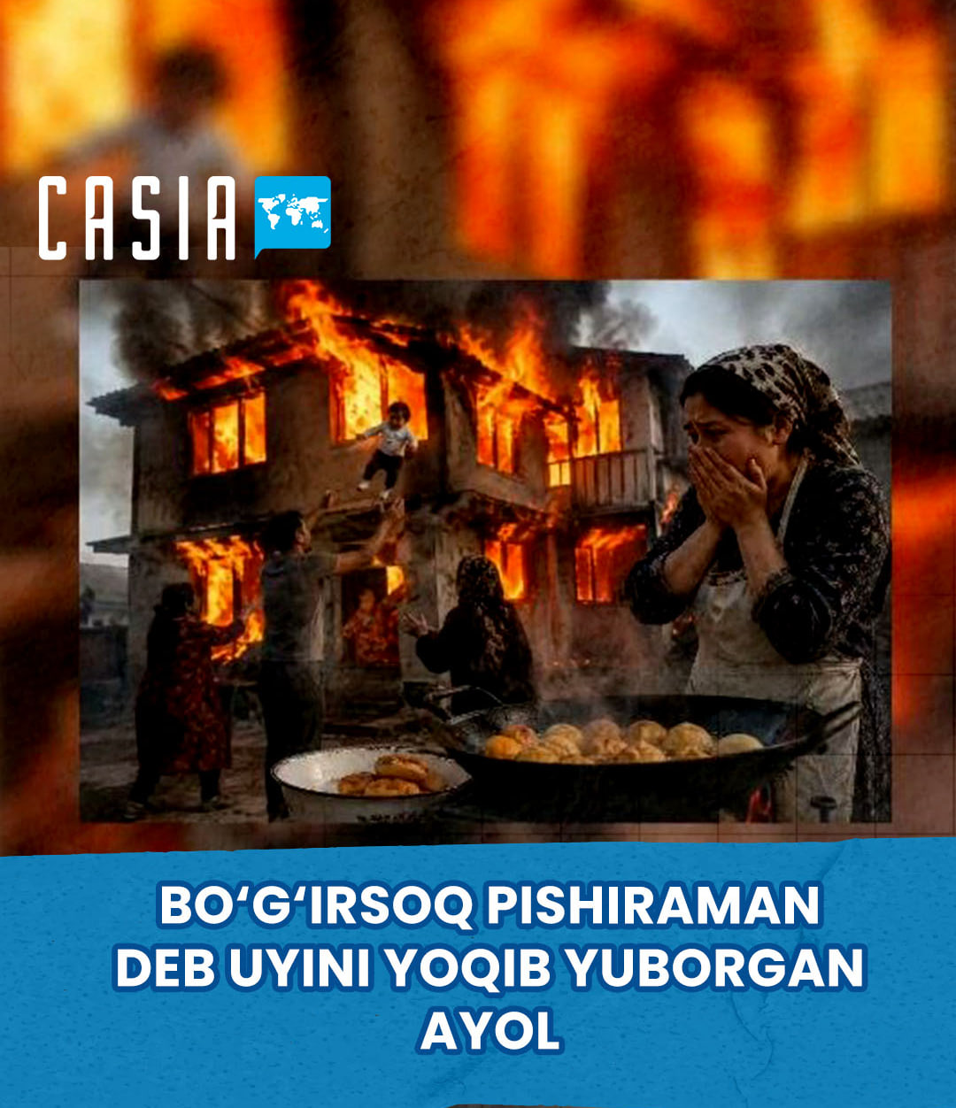 Woman’s house catches fire while she is making bo‘g‘irsoq